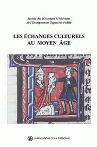Les Echanges Culturels Au Moyen Age. Xxxiie Congres De La Shmes (Universite Du Littoral Cote D'Opale, Juin 2001)