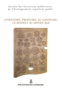 Apprendre, produire, se conduire : le modèle au Moyen Age