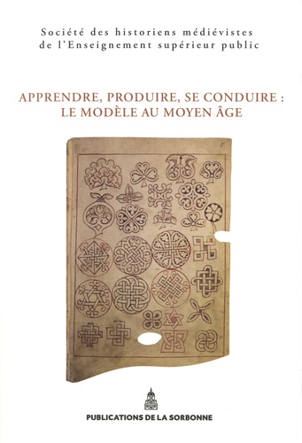 Apprendre, produire, se conduire : le modèle au Moyen Age. 45e Congrès de la SHMESP (Nancy-Metz, 22 mai-25 mai 2014)