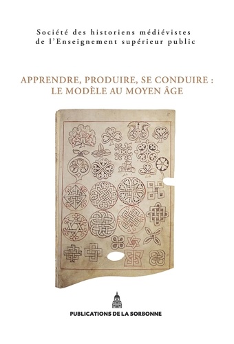 Apprendre, produire, se conduire : le modèle au Moyen Age. 45e Congrès de la SHMESP (Nancy-Metz, 22 mai-25 mai 2014)