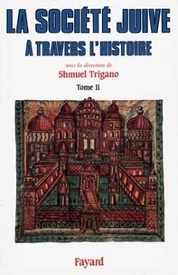 Shmuel Trigano - La Societe Juive A Travers L'Histoire. Tome 2, Les Liens De L'Alliance.