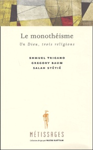 Shmuel Trigano et Gregory Baum - Le monothéisme - Un Dieu, trois religions.