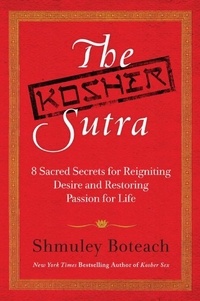 Shmuley Boteach - The Kosher Sutra - Eight Sacred Secrets for Reigniting Desire and Restoring Passion for Life.