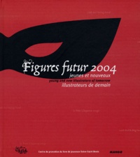 Sho Asakawa et Hélène Bellanger - Figures Futur 2004 - Jeunes et nouveaux illustrateurs de demain : Young and new illustrators of tomorrow.