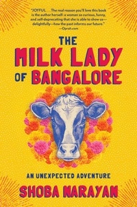Shoba Narayan - The Milk Lady of Bangalore - An Unexpected Adventure.