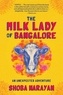 Shoba Narayan - The Milk Lady of Bangalore - An Unexpected Adventure.