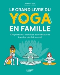 Shobana-R Vinay et Oreli Gouel - Le grand livre du yoga en famille - 100 postures, exercices et méditations. Tous les bienfaits santé !.