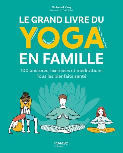 Le grand livre du yoga en famille. 100 postures, exercices et méditations. Tous les bienfaits santé !