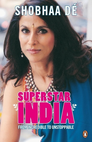 Shobhaa Dé - Superstar India - From Incredible To Unstoppable.