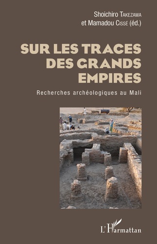 Sur les traces des grands empires. Recherches archéologiques au Mali