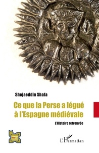 Shojaeddin Shafa - Ce que la Perse a légué à l'Espagne médiévale - L'Histoire retrouvée.