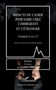 Téléchargements de manuels électroniques gratuits Impacts du casier judiciaire chez l'immigrant et l'étranger  - Criminels à vie (!?) 9782140271441 in French