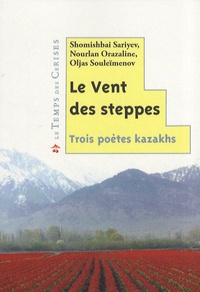 Shomishbai Sariyev et Nourlan Orazaline - Le vent des steppes - Trois poètes kazakhs.