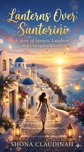 Lanterns Over Santorini: A Story of Sunsets, Laughter, and Unexpected Love