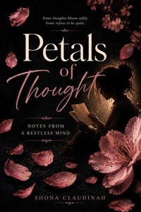 Petals of Thought, Notes From a Restless Mind