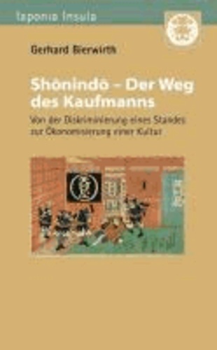 Shonindo - Der Weg des Kaufmanns - Von der Diskriminierung eines Standes zur Ökonomisierung einer Kultur.