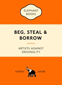 Beg, steal and borrow artists against originality