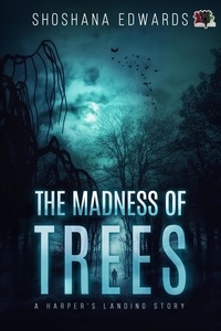  Shoshana Edwards - The Madness of Trees - A Harper's Landing Story, #2.