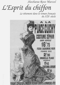 Shoshana-Rose Marzel - L'Esprit du chiffon - Le vêtement dans le roman français du XIXe siècle.