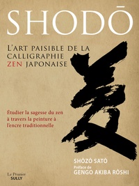 Shozo Sato - Shodo - L'art paisible de la calligraphie zen japonaise - Etudier la sagesse du zen à travers la peinture à l'encre traditionnelle.