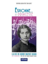 Shrabani Basu - Espionne... et Princesse - La vie de Noor Inayat Khan.