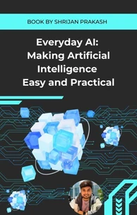 Everyday AI: Making Artificial Intelligence Easy and Practical