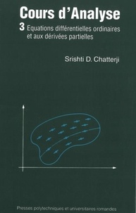 Shrishti Dhar Chatterji - Enseignement des mathématiques  : Cours d'analyse (Volume 3) - Equations différentielles ordinaires et aux dérivées partielles.