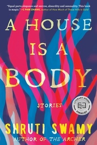 Shruti Swamy - A House Is a Body - Stories.