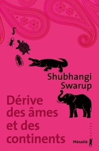 Shubhangi Swarup - Dérive des âmes et des continents.
