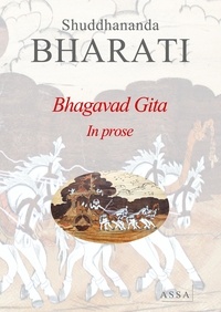 Shuddhananda Bharati - Bhagavad Gita in prose - The essence of Vedas are Upanishads. The Bhagavad Gita is an essence of Upanishads..