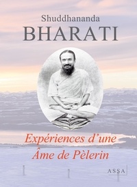 Shuddhananda Bharati - Expériences d’une Âme de Pèlerin - Autobiographie de Kavi Yogi Maharishi Dr. Shuddhananda Bharati.
