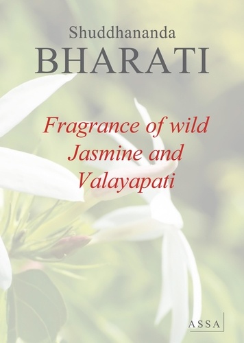 Shuddhananda Bharati - Fragrance of wild Jasmine - Fragrance of wild Jasmine and Valayapati Natakam, a poem in a musical playlet.