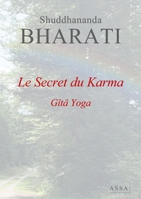 Shuddhananda Bharati - Le Secret du Karma - Le Secret du Karma, interprétation du Karma Yoga.