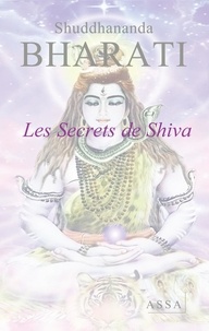 Shuddhananda Bharati - Les Secrets de Shiva - Son énergie créatrice et destructrice de l’ego nous conduit vers la lumière..