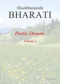 Shuddhananda Bharati - Poetic Dreams - Volume 1, Enthusiastic poems that enhances knowledge, wisdom and divine grace !.