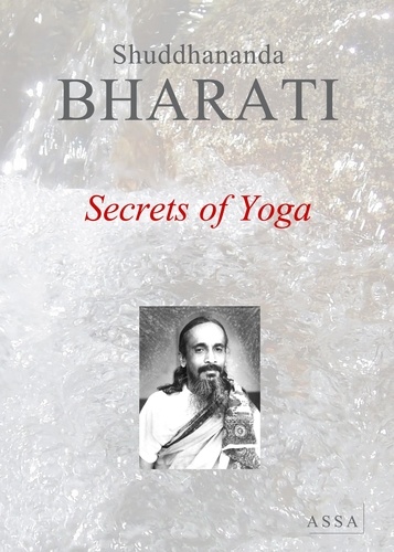 Shuddhananda Bharati - Secrets of Yoga - Pure Bliss calls us from within to a new life of immortal delight.