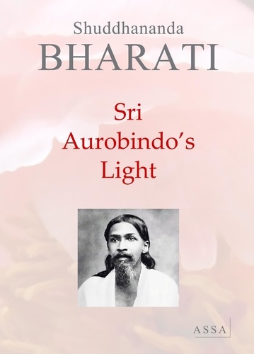 Shuddhananda Bharati - Sri Aurobindo's Light - The world is a stage for God’s dance, All life is but a form of yoga!.