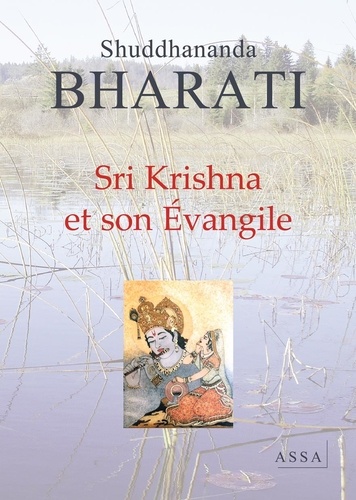 Shuddhananda Bharati - Sri Krishna et son Évangile - C'est l'intuition cosmique, consciente, rayonnante, imprégnée de l'amour de Dieu en soi et en tout. 2022.