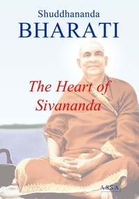 Shuddhananda Bharati - The Heart of Sivananda - Sivananda Saraswati, his biography and life in Rishikesh.