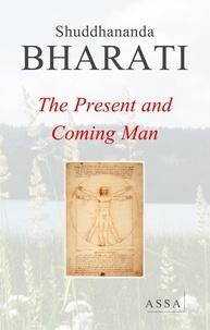 Shuddhananda Bharati - The Present and Coming Man - The universal appeal of God for the coming Man resounds in the universe.