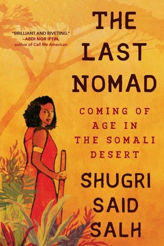 The Last Nomad. Coming of Age in the Somali Desert