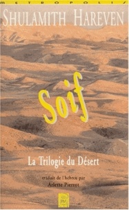 Shulamith Hareven - Soif. La Trilogie Du Desert.