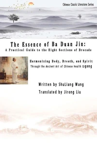 The Essence of Ba Duan Jin: A Practical Guide to the Eight Sections of Brocade