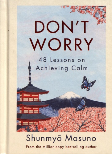 Don't Worry. 48 Lessons on Achieving Calm