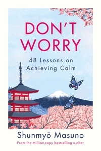 Shunmyo Masuno - Don’t Worry - From the million-copy bestselling author of Zen.