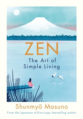 Shunmyo Masuno et Harry Goldhawk - Zen: The Art of Simple Living.