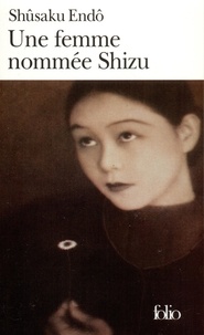 Shûsaku Endo - Une Femme Nommee Shizu.
