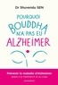 Shuvendu Sen - Pourquoi Bouddha n'a jamais eu Alzeihmer - Prévenir la maladie d'Alzheimer gràce à la méditation et au yoga.