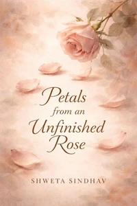 Petals from an Unfinished Rose