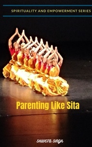  Shweta Singh - Parenting Like Sita - Spirituality and Empowerment Series.